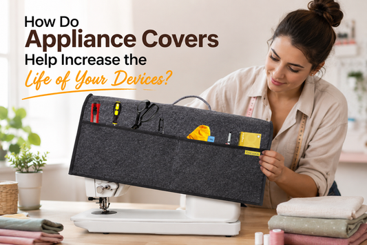 How Do Appliance Covers Help Increase the Life of Your Devices?